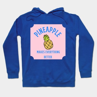 Pineapple Makes Everything Better Hoodie